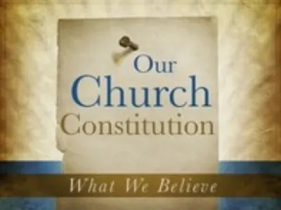 Our Church Constitution: What We Believe
